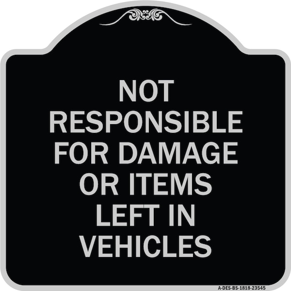 Signmission Not Responsible for Damage or Items Left in Vehicles Heavy-Gauge Aluminum Sign, 18" H, BS-1818-23545 A-DES-BS-1818-23545 - main